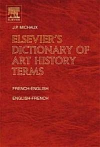 Elseviers Dictionary of Art History Terms : French/English-English/French (Hardcover)