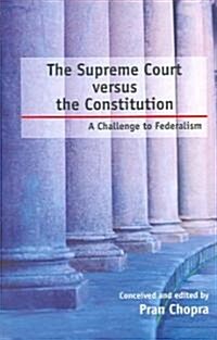 The Supreme Court Versus the Constitution: A Challenge to Federalism (Paperback)
