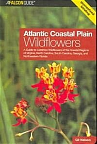 Atlantic Coastal Plain Wildflowers: A Guide to Common Wildflowers of the Coastal Regions of Virginia, North Carolina, South Carolina, Georgia, and Nor (Paperback)