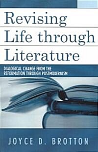 Revising Life Through Literature: Dialogical Change from the Reformation Through Postmodernism (Paperback)