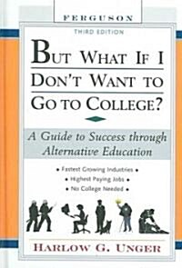 But What If I Dont Want to Go to College?: A Guide to Success Through Alternative Education (Hardcover, 3)