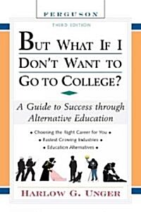 But What If I Dont Want to Go to College?: A Guide to Success Through Alternative Education (Paperback, 3)