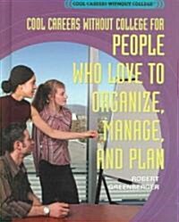 Cool Careers Without College for People Who Love to Organize, Manage, and Plan (Library Binding)