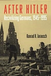 After Hitler: Recivilizing Germans, 1945-1995 (Hardcover)