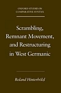 Scrambling, Remnant Movement, and Restructuring in West Germanic (Paperback)