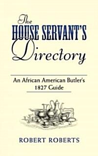 The House Servants Directory: An African American Butlers 1827 Guide (Paperback)