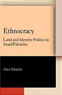 Ethnocracy: Land and Identity Politics in Israel/Palestine (Hardcover)