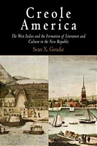 Creole America: The West Indies and the Formation of Literature and Culture in the New Republic (Hardcover)