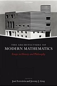 The Architecture of Modern Mathematics : Essays in History and Philosophy (Hardcover)