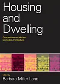 Housing and Dwelling : Perspectives on Modern Domestic Architecture (Paperback)