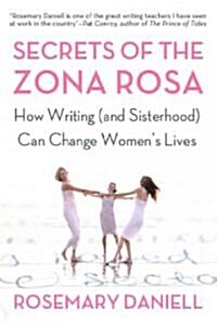 Secrets of the Zona Rosa: How Writing (and Sisterhood) Can Change Womens Lives (Paperback)