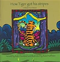 How Tiger Got His Stripes: A Folktale from Vietnam (Paperback)