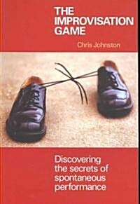 The Improvisation Game : Discovering the Secrets of Spontaneous Performance (Paperback)