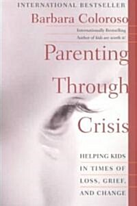 Parenting Through Crisis: Helping Kids in Times of Loss, Grief, and Change (Paperback)