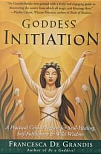 Goddess Initiation: A Practical Celtic Program for Soul-Healing, Self-Fulfillment & Wild Wisdom (Paperback)