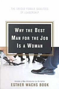 Why the Best Man for the Job Is a Woman: The Unique Female Qualities of Leadership (Paperback)