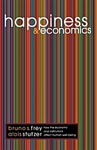 Happiness and Economics: How the Economy and Institutions Affect Human Well-Being (Paperback)