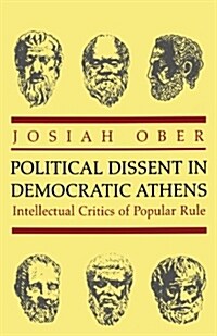 Political Dissent in Democratic Athens: Intellectual Critics of Popular Rule (Paperback)