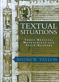 Textual Situations: Three Medieval Manuscripts and Their Readers (Hardcover)