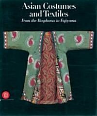 [중고] Asian Costumes and Textiles: From the Bosphorus to Fujiama (Hardcover)