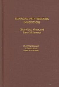 Managing Path-Breaking Innovations: CERN-ATLAS, Airbus, and Stem Cell Research (Hardcover)