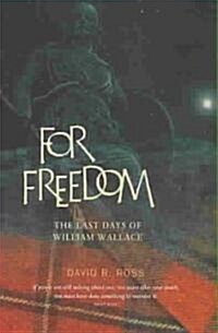 For Freedom : The Last Days of William Wallace (Paperback)