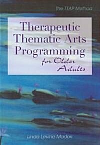Therapeutic Thematic Arts Programming for Older Adults (Paperback)