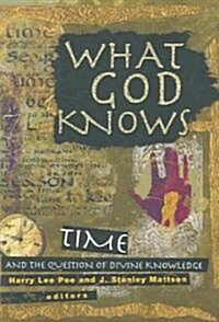 What God Knows: Time and the Question of Divine Knowledge (Paperback)