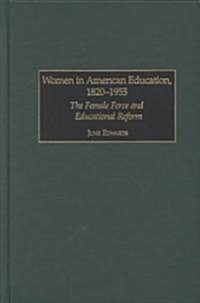 Women in American Education, 1820-1955: The Female Force and Educational Reform (Hardcover)