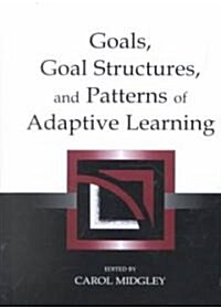 Goals, Goal Structures, and Patterns of Adaptive Learning (Hardcover)