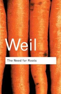 The Need for Roots : Prelude to a Declaration of Duties Towards Mankind (Paperback, 2 ed)