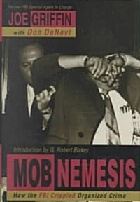 Mob Nemesis: How the FBI Crippled Organized Crime (Hardcover)
