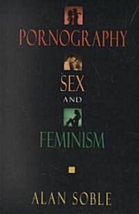 Pornography, Sex, and Feminism (Hardcover)