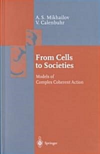 From Cells to Societies: Models of Complex Coherent Action (Hardcover, 2002. Corr. 2nd)