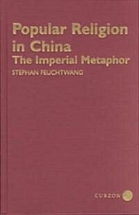 Popular Religion in China : The Imperial Metaphor (Hardcover, 2 Revised edition)