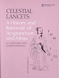 Celestial Lancets : A History and Rationale of Acupuncture and Moxa (Paperback)