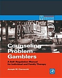 Counseling Problem Gamblers: A Self-Regulation Manual for Individual and Family Therapy (Paperback)
