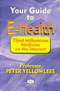 Your Guide to E-Health: Third Millennium Medicine on the Internet (Paperback)