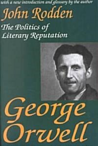 George Orwell : The Politics of Literary Reputation (Paperback)
