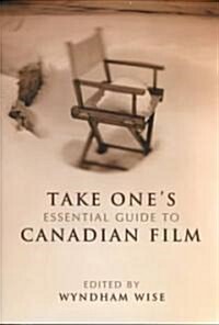 Take Ones Essential Guide to Canadian Film (Paperback)