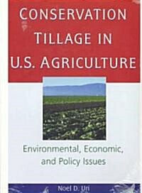 Conservation Tillage in U.S. Agriculture : Environmental, Economic, and Policy Issues (Paperback)