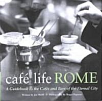 Cafe Life Rome: A Guidebook to the Cafes and Bars of the Eternal City (Paperback)