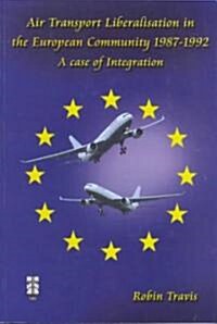 Air Transport Liberalisation in the European Community 1987-1992 (Paperback)