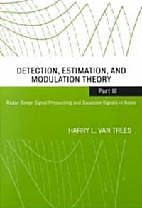 Detection, Estimation, and Modulation Theory, Part III: Radar-Sonar Signal Processing and Gaussian Signals in Noise (Paperback)
