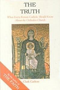 Truth: What Every Roman Catholic Should Know about the Orthodox Church (Paperback)