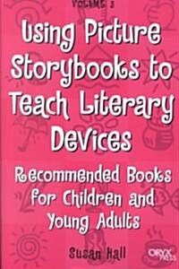 Using Picture Storybooks to Teach Literary Devices: Recommended Books for Children and Young Adults Volume 3 (Paperback)