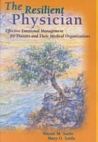 The Resilient Physician: Effective Emotional Management for Doctors & Their Medical Organizations (Paperback)
