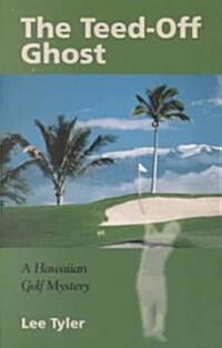 The Teed-Off Ghost: A Hawaiian Golf Mystery (Paperback)