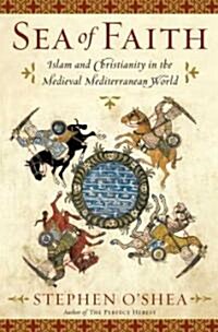 [중고] Sea of Faith: Islam and Christianity in the Medieval Mediterranean World (Hardcover)