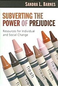 Subverting the Power of Prejudice: Resources for Individual & Social Change (Paperback, Special)
